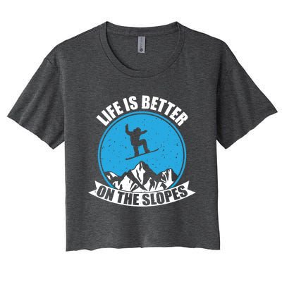 Snowboarding Winter Life Is Better On The Slopes Gift Women's Crop Top Tee