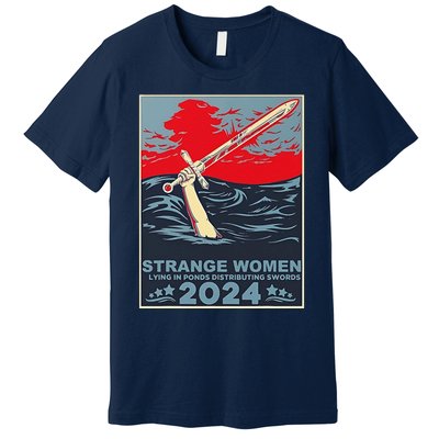 Strange Women Lying In Ponds 2024 Premium T-Shirt