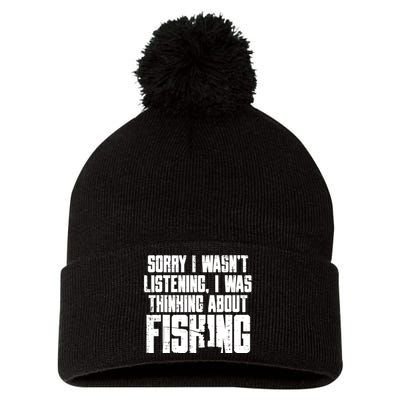 Sorry Wasnt Listening Thinking Fishing Funny Fisherman Gift Pom Pom 12in Knit Beanie