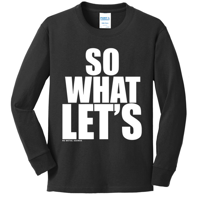 So What LetS Nu Metal Agenda Kids Long Sleeve Shirt