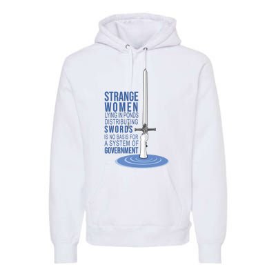 Strange Women Lying In Ponds Distributing Swords Premium Hoodie