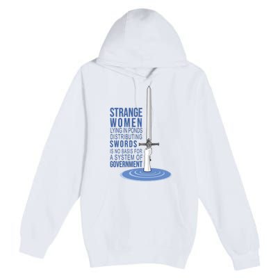 Strange Women Lying In Ponds Distributing Swords Premium Pullover Hoodie