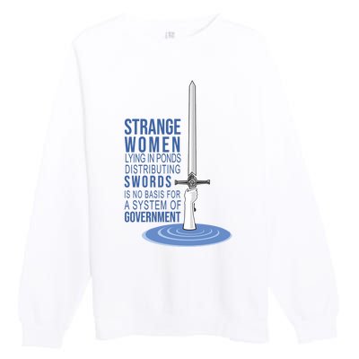 Strange Women Lying In Ponds Distributing Swords Premium Crewneck Sweatshirt