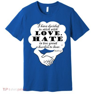 Stick With Love Quote Martin Luther King Jr Day Gift Premium T-Shirt