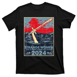 Strange Women Lying In Ponds Distributing Swords 2024 T-Shirt