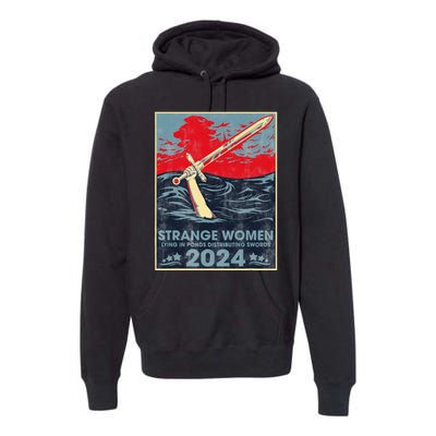 Strange Women Lying In Ponds Distributing Swords 2024 Premium Hoodie