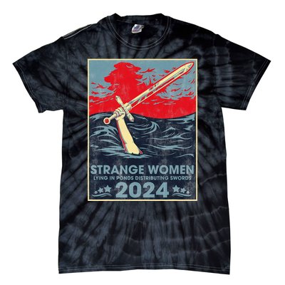 Strange Women Lying In Ponds Distributing Swords 2024 Tie-Dye T-Shirt