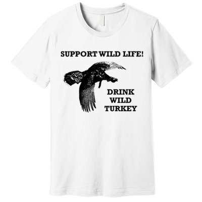 Support Wild Life Drink Wild Turkey Bourbon Vintage Gift Drinking Premium T-Shirt