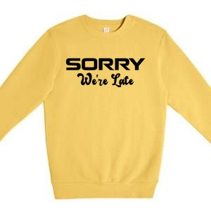 Sorry We're Late Funny Premium Crewneck Sweatshirt