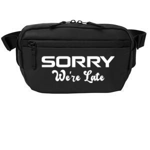 Sorry We're Late Funny Crossbody Pack