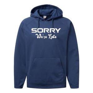 Sorry We're Late Funny Performance Fleece Hoodie