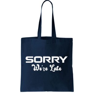 Sorry We're Late Funny Tote Bag