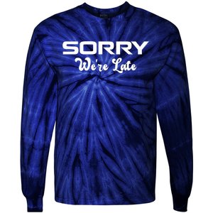 Sorry We're Late Funny Tie-Dye Long Sleeve Shirt