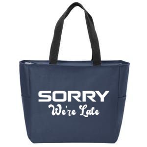 Sorry We're Late Funny Zip Tote Bag