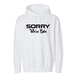 Sorry We're Late Funny Garment-Dyed Fleece Hoodie