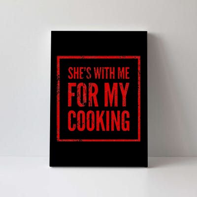 She's With Me For My Cooking Chef & Cook Gifts Funny Cooking Canvas