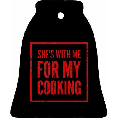 She's With Me For My Cooking Chef & Cook Gifts Funny Cooking Ceramic Bell Ornament