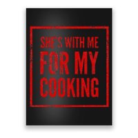 She's With Me For My Cooking Chef & Cook Gifts Funny Cooking Poster