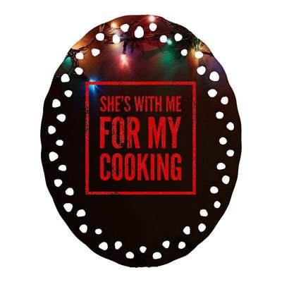 She's With Me For My Cooking Chef & Cook Gifts Funny Cooking Ceramic Oval Ornament