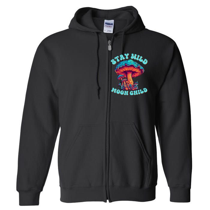 Stay Wild Moon Child Colorful TieDye Psychedelic LSD Magic Mushrooms Pop Culture Full Zip Hoodie