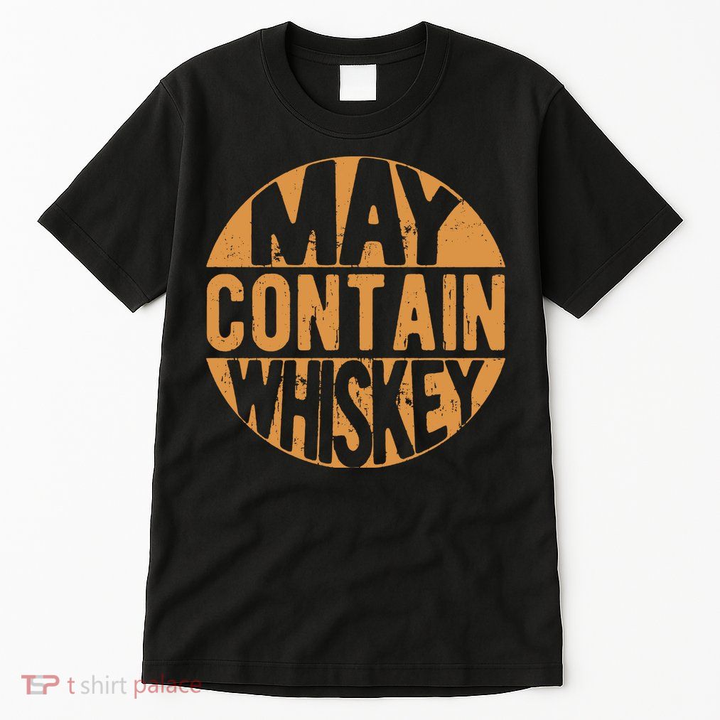 Sarcastic Whiskey May Contain Whiskey Lover Funny Whiskey Tall T-Shirt