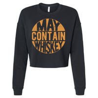 Sarcastic Whiskey May Contain Whiskey Lover Funny Whiskey Cropped Pullover Crew
