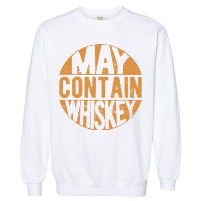 Sarcastic Whiskey May Contain Whiskey Lover Funny Whiskey Garment-Dyed Sweatshirt