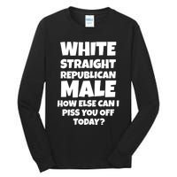 Straight White Male How Can I Piss You Off Today Tall Long Sleeve T-Shirt