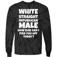 Straight White Male How Can I Piss You Off Today Tie-Dye Long Sleeve Shirt