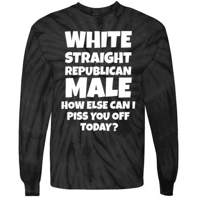 Straight White Male How Can I Piss You Off Today Tie-Dye Long Sleeve Shirt