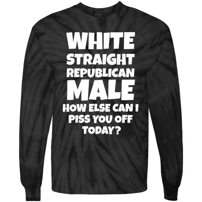 Straight White Male How Can I Piss You Off Today Tie-Dye Long Sleeve Shirt