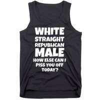 Straight White Male How Can I Piss You Off Today Tank Top