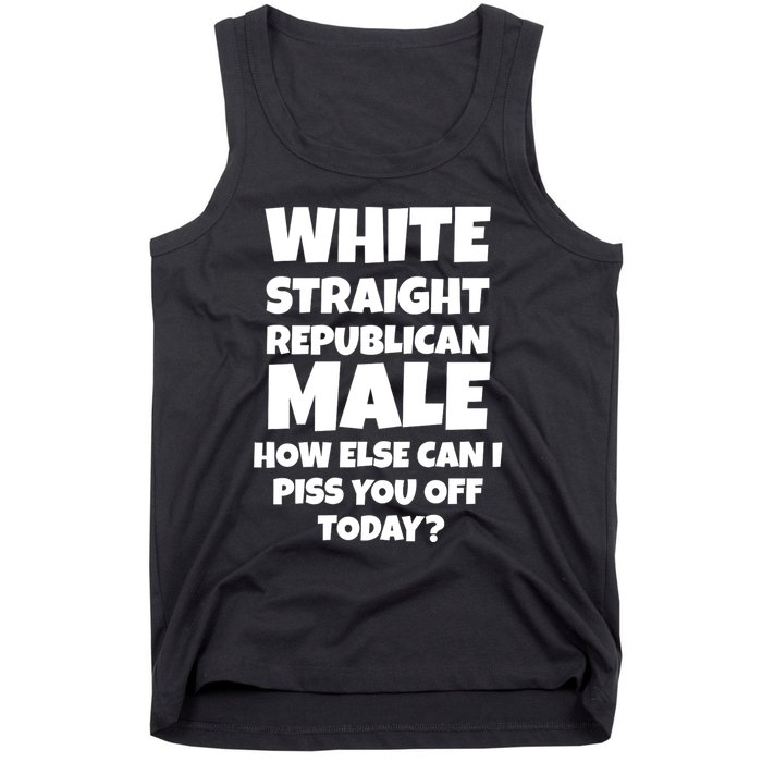 Straight White Male How Can I Piss You Off Today Tank Top