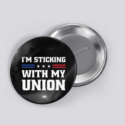 Sticking With My Union Strong For Pro Labor Union Workers Button