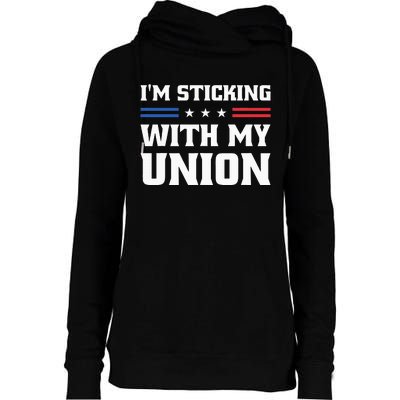 Sticking With My Union Strong For Pro Labor Union Workers Womens Funnel Neck Pullover Hood