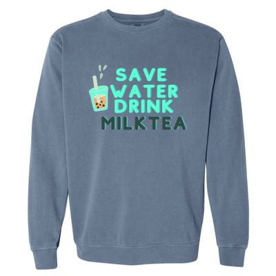 Save Water Milktea Milk Tea Lover Gift Cute Gift Garment-Dyed Sweatshirt