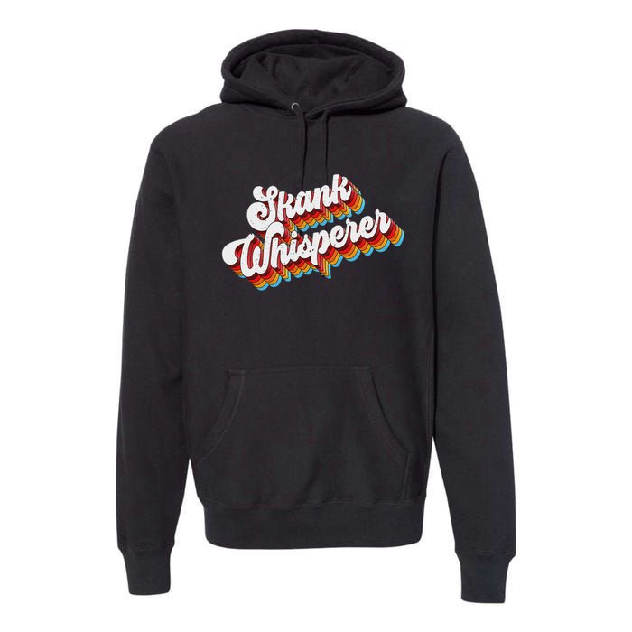 Skank Whisperer Offensive Adult Jokes Retro Premium Hoodie