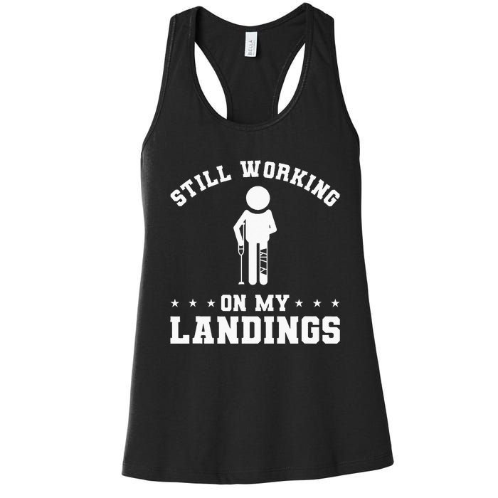 Still Working On My Landings Broken Leg Injury Recovery Women's Racerback Tank