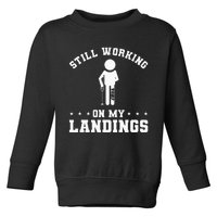 Still Working On My Landings Broken Leg Injury Recovery Toddler Sweatshirt