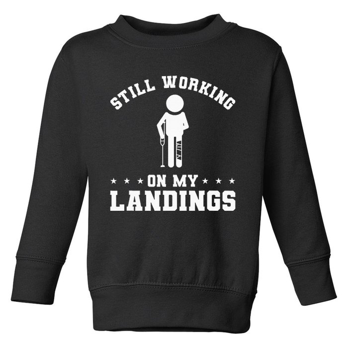 Still Working On My Landings Broken Leg Injury Recovery Toddler Sweatshirt