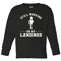 Still Working On My Landings Broken Leg Injury Recovery Toddler Long Sleeve Shirt