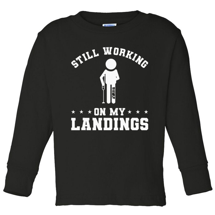 Still Working On My Landings Broken Leg Injury Recovery Toddler Long Sleeve Shirt