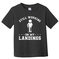 Still Working On My Landings Broken Leg Injury Recovery Toddler T-Shirt