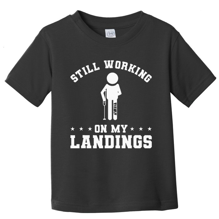 Still Working On My Landings Broken Leg Injury Recovery Toddler T-Shirt