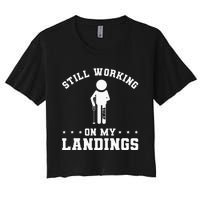 Still Working On My Landings Broken Leg Injury Recovery Women's Crop Top Tee