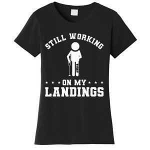 Still Working On My Landings Broken Leg Injury Recovery Women's T-Shirt