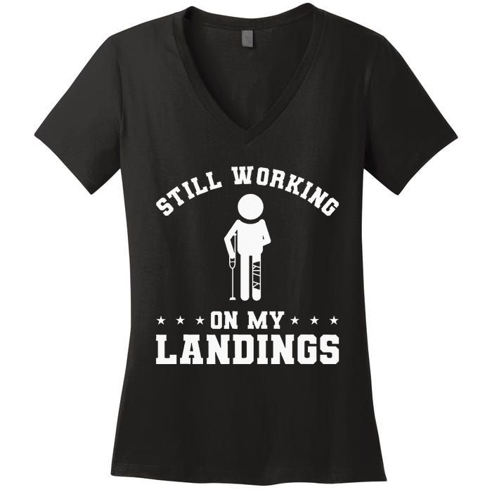 Still Working On My Landings Broken Leg Injury Recovery Women's V-Neck T-Shirt