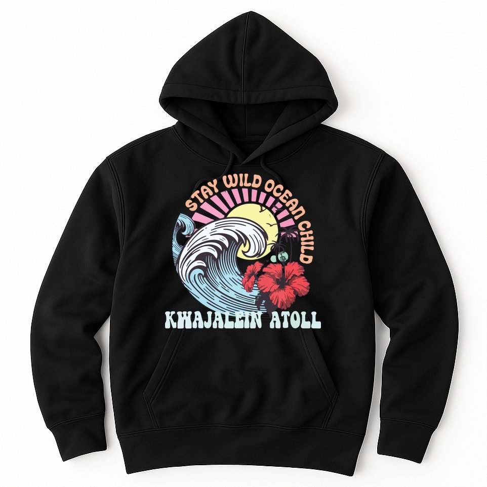 Stay Wild Ocean Child Kwajalein Atoll Hoodie