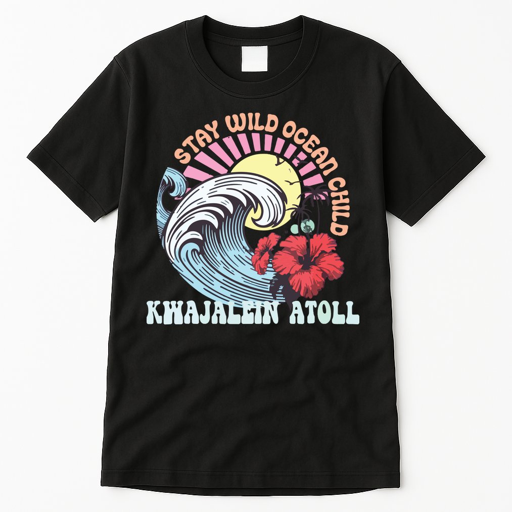 Stay Wild Ocean Child Kwajalein Atoll Tall T-Shirt