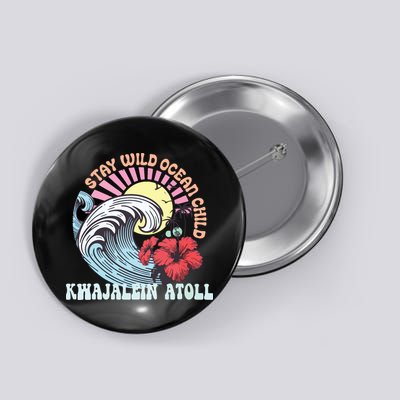 Stay Wild Ocean Child Kwajalein Atoll Button